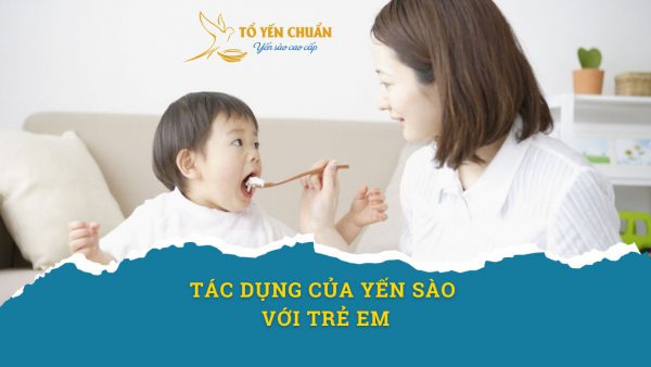 Những tác dụng của yến sào với trẻ em